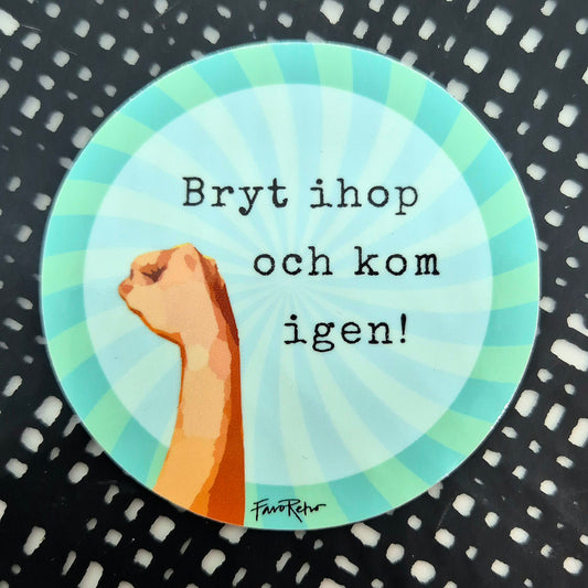 STICKER - BRYT IHOP OCH KOM IGEN! - GRÖN